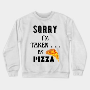 Sorry, I'm Taken ... by pizza! - black pattern Crewneck Sweatshirt